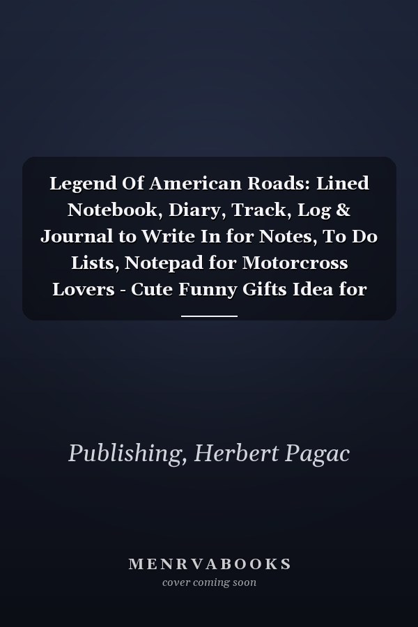 Legend Of American Roads: Lined Notebook, Diary, Track, Log & Journal to Write In for Notes, To Do Lists, Notepad for Motorcross Lovers - Cute Funny Gifts Idea for Boys Girls Teens Men Women