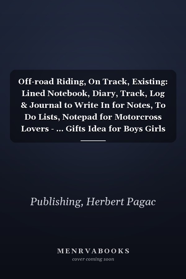 Off-road Riding, On Track, Existing: Lined Notebook, Diary, Track, Log & Journal to Write In for Notes, To Do Lists, Notepad for Motorcross Lovers - ... Gifts Idea for Boys Girls Teens Men Women