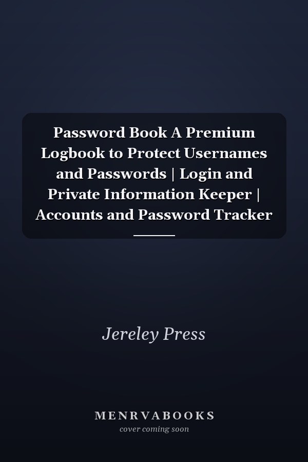 Password Book A Premium Logbook to Protect Usernames and Passwords | Login and Private Information Keeper | Accounts and Password Tracker