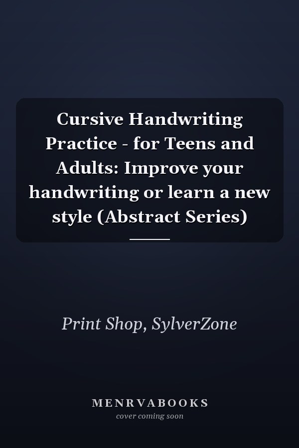 Cursive Handwriting Practice - for Teens and Adults: Improve your handwriting or learn a new style (Abstract Series)