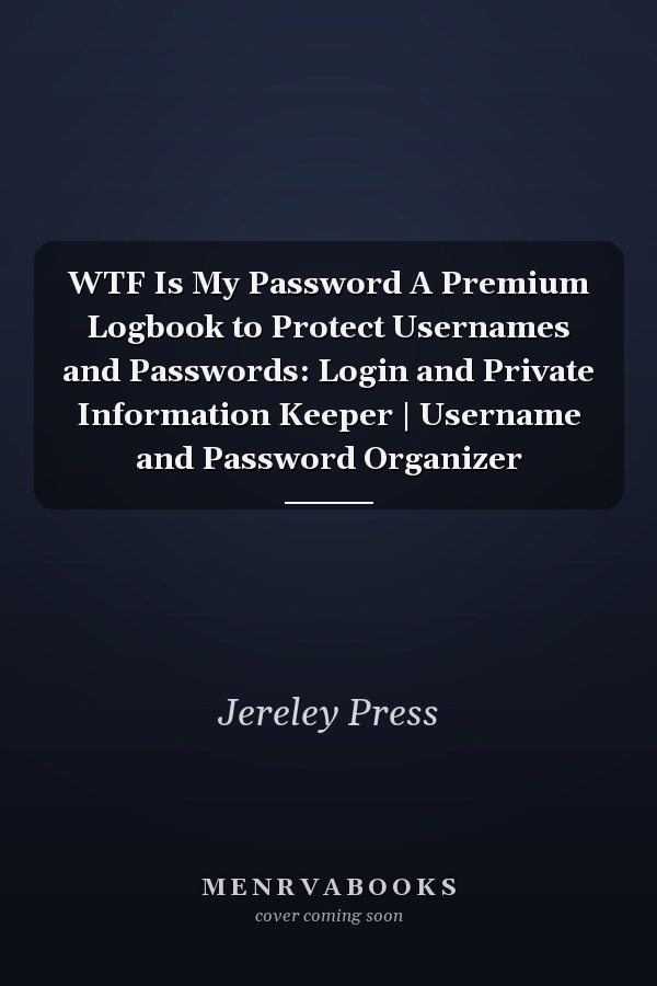 WTF Is My Password A Premium Logbook to Protect Usernames and Passwords: Login and Private Information Keeper | Username and Password Organizer