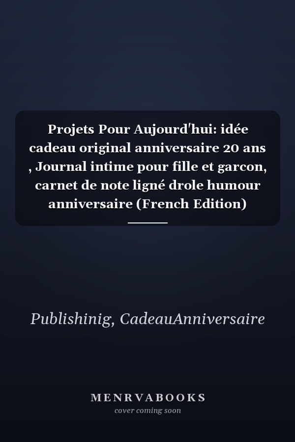 Projets Pour Aujourd'hui: idée cadeau original anniversaire 20 ans , Journal intime pour fille et garcon, carnet de note ligné drole humour anniversaire (French Edition)