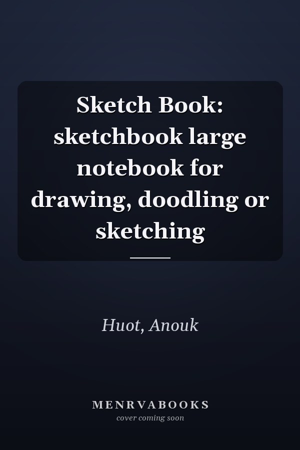 Sketch Book: sketchbook large notebook for drawing, doodling or sketching