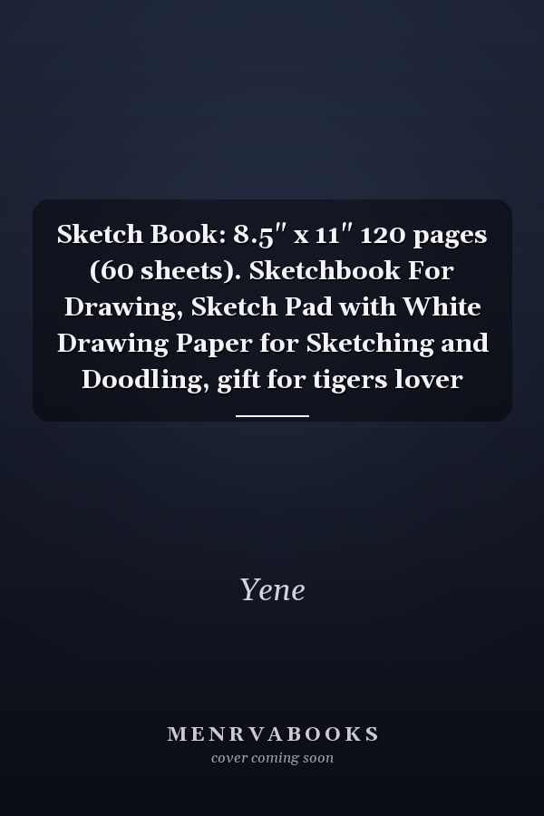 Sketch Book: 8.5" x 11" 120 pages (60 sheets). Sketchbook For Drawing, Sketch Pad with White Drawing Paper for Sketching and Doodling, gift for tigers lover