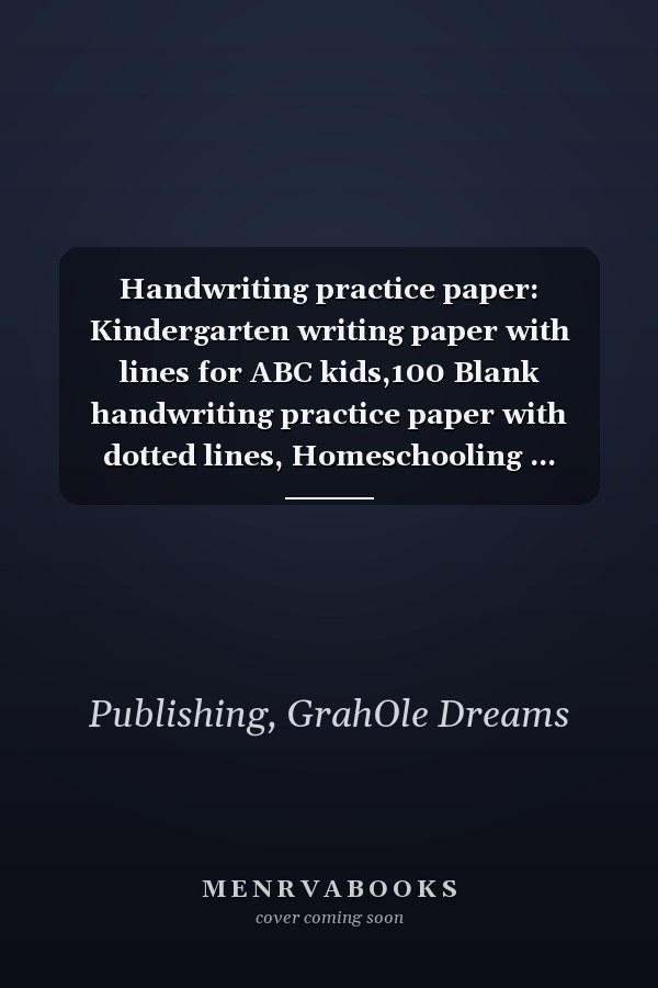 Handwriting practice paper: Kindergarten writing paper with lines for ABC kids,100 Blank handwriting practice paper with dotted lines, Homeschooling ... Handwriting Practice Paper for Kids Cursive