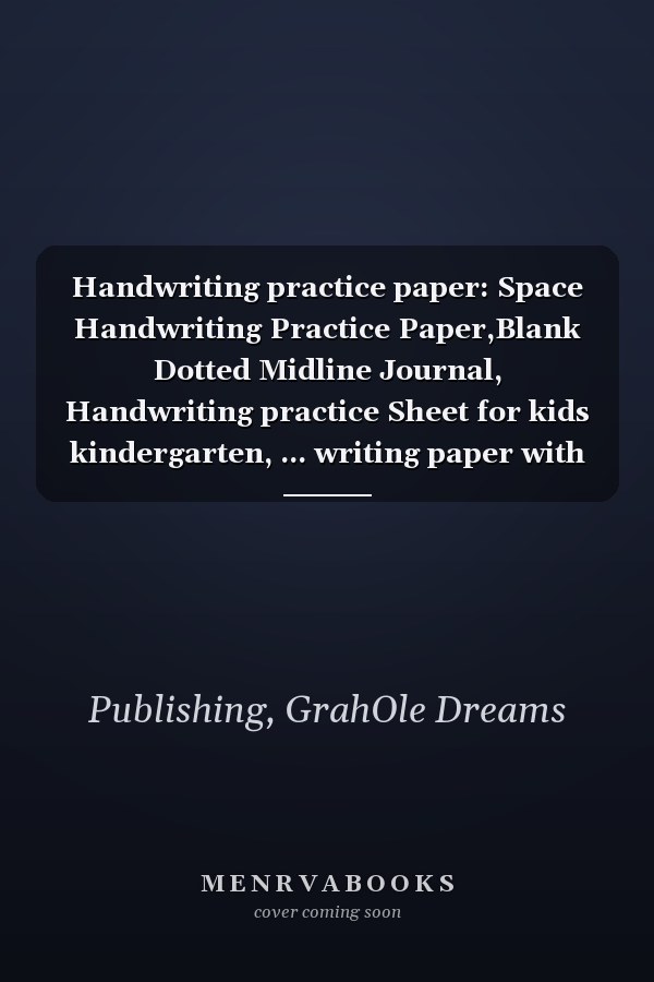 Handwriting practice paper: Space Handwriting Practice Paper,Blank Dotted Midline Journal, Handwriting practice Sheet for kids kindergarten, ... writing paper with lines for ABC kids