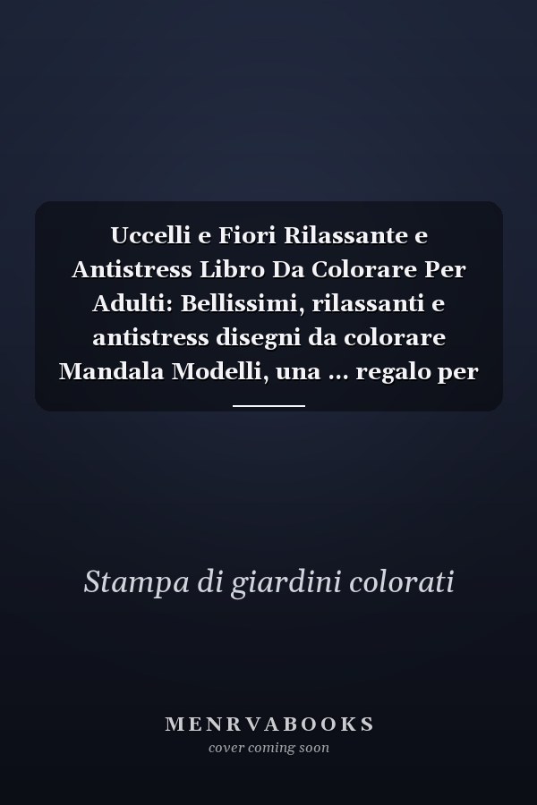 Uccelli e Fiori Rilassante e Antistress Libro Da Colorare Per Adulti: Bellissimi, rilassanti e antistress disegni da colorare Mandala Modelli, una ... regalo per anziani, adulti, (Italian Edition)