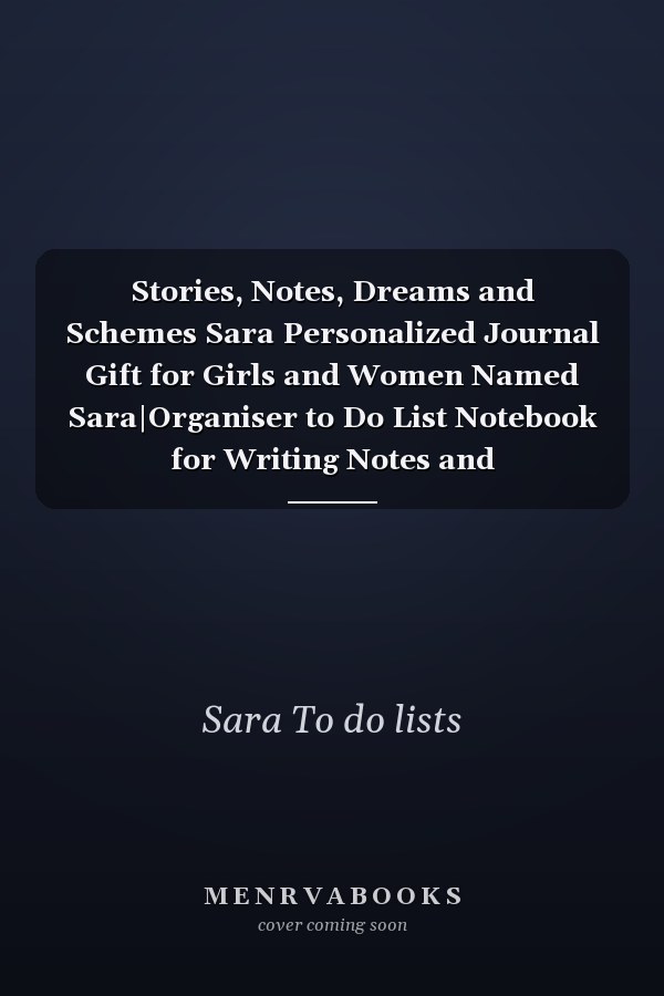 Stories, Notes, Dreams and Schemes Sara Personalized Journal Gift for Girls and Women Named Sara|Organiser to Do List Notebook for Writing Notes and Dreams|Christmas Gift for Her|110 Blank Lined Pages 6x9 Inches
