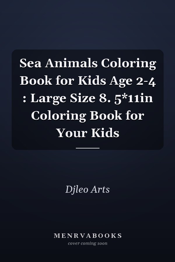 Sea Animals Coloring Book for Kids Age 2-4 : Large Size 8. 5*11in Coloring Book for Your Kids