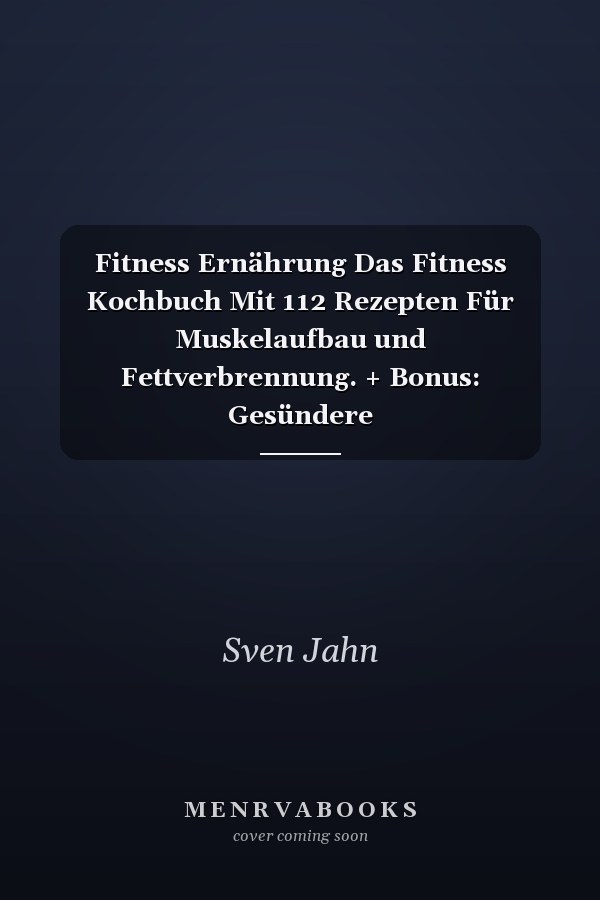 Fitness Ernährung Das Fitness Kochbuch Mit 112 Rezepten Für Muskelaufbau und Fettverbrennung. + Bonus: Gesündere Ernährungsgewohnheiten in 30 Tagen