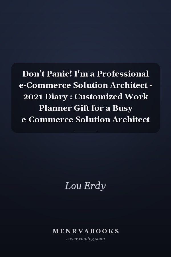 Don't Panic! I'm a Professional e-Commerce Solution Architect - 2021 Diary : Customized Work Planner Gift for a Busy e-Commerce Solution Architect