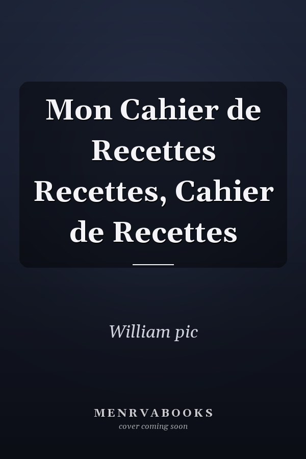 Mon Cahier de Recettes Recettes, Cahier de Recettes
