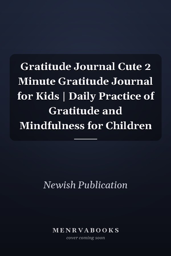 Gratitude Journal Cute 2 Minute Gratitude Journal for Kids | Daily Practice of Gratitude and Mindfulness for Children