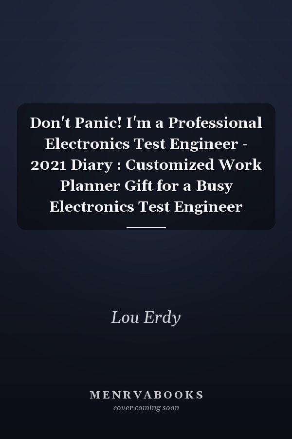 Don't Panic! I'm a Professional Electronics Test Engineer - 2021 Diary : Customized Work Planner Gift for a Busy Electronics Test Engineer