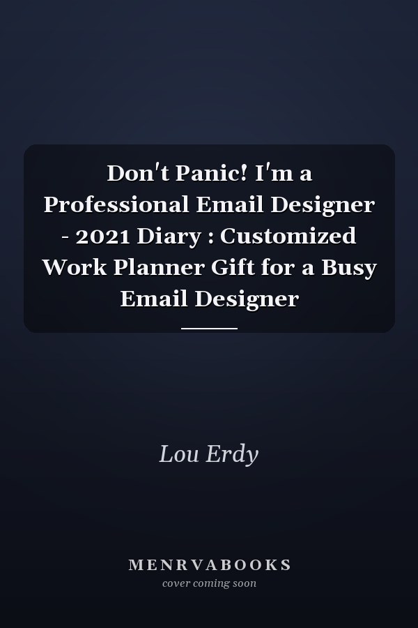 Don't Panic! I'm a Professional Email Designer - 2021 Diary : Customized Work Planner Gift for a Busy Email Designer