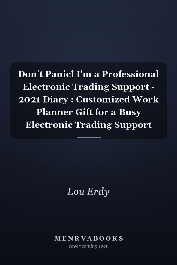 Don't Panic! I'm a Professional Electronic Trading Support - 2021 Diary : Customized Work Planner Gift for a Busy Electronic Trading Support