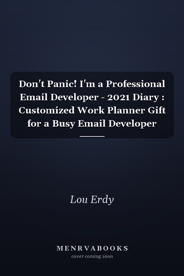Don't Panic! I'm a Professional Email Developer - 2021 Diary : Customized Work Planner Gift for a Busy Email Developer
