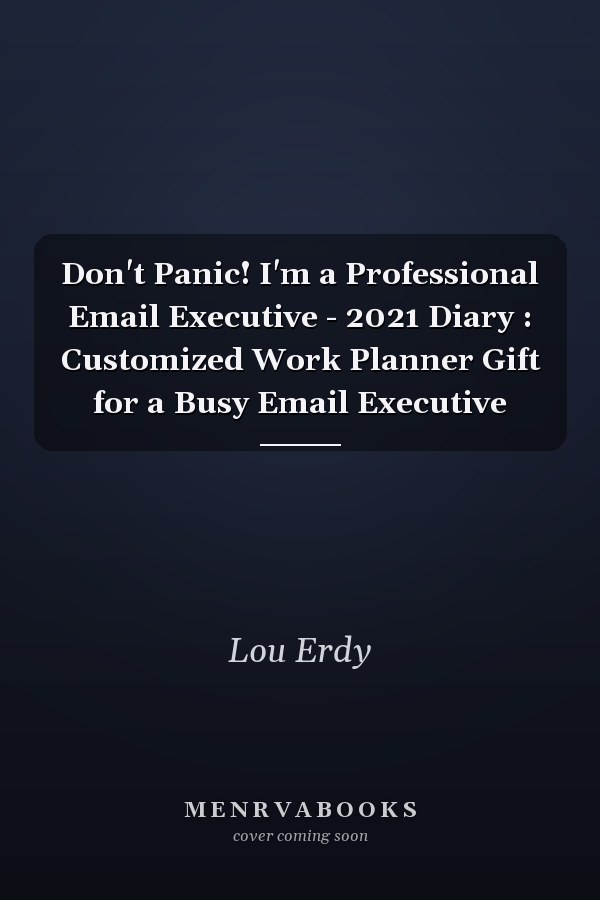 Don't Panic! I'm a Professional Email Executive - 2021 Diary : Customized Work Planner Gift for a Busy Email Executive