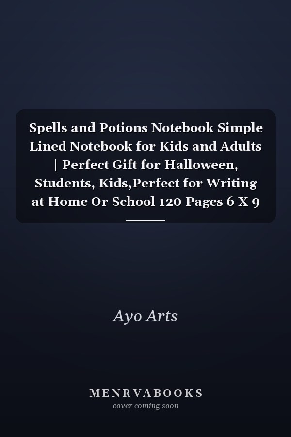 Spells and Potions Notebook Simple Lined Notebook for Kids and Adults | Perfect Gift for Halloween, Students, Kids,Perfect for Writing at Home Or School 120 Pages 6 X 9 Inch