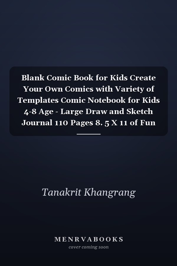 Blank Comic Book for Kids Create Your Own Comics with Variety of Templates Comic Notebook for Kids 4-8 Age - Large Draw and Sketch Journal 110 Pages 8. 5 X 11 of Fun and Exercise Your Creativity (Vol. 2)