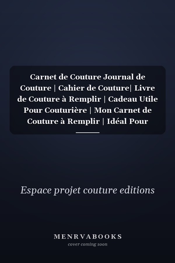 Carnet de Couture Journal de Couture | Cahier de Couture| Livre de Couture à Remplir | Cadeau Utile Pour Couturière | Mon Carnet de Couture à Remplir | Idéal Pour Suivre Ses Projets Couture | Couverture Souple| Format: 15,24 Cm Sur 22,86 Cm 101 Pages