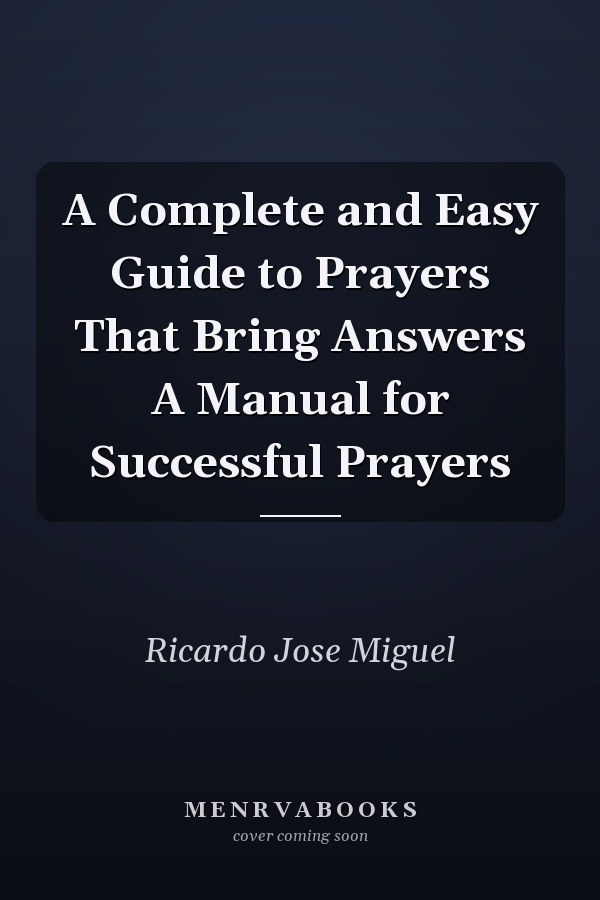 A Complete and Easy Guide to Prayers That Bring Answers A Manual for Successful Prayers