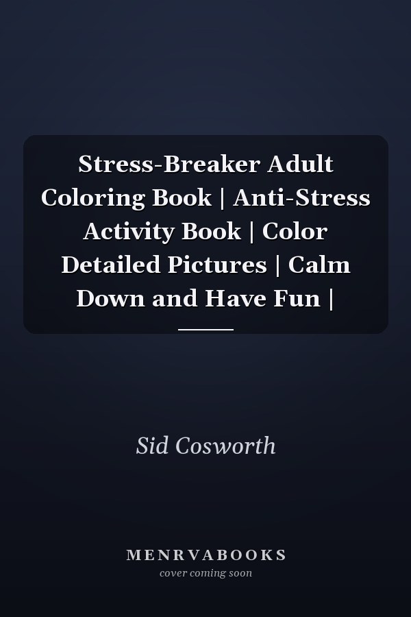 Stress-Breaker Adult Coloring Book | Anti-Stress Activity Book | Color Detailed Pictures | Calm Down and Have Fun |