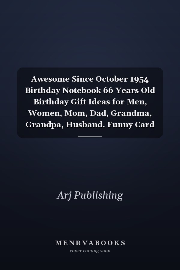 Awesome Since October 1954 Birthday Notebook 66 Years Old Birthday Gift Ideas for Men, Women, Mom, Dad, Grandma, Grandpa, Husband. Funny Card Alternative, 6 X 9 Inch 110 Pages