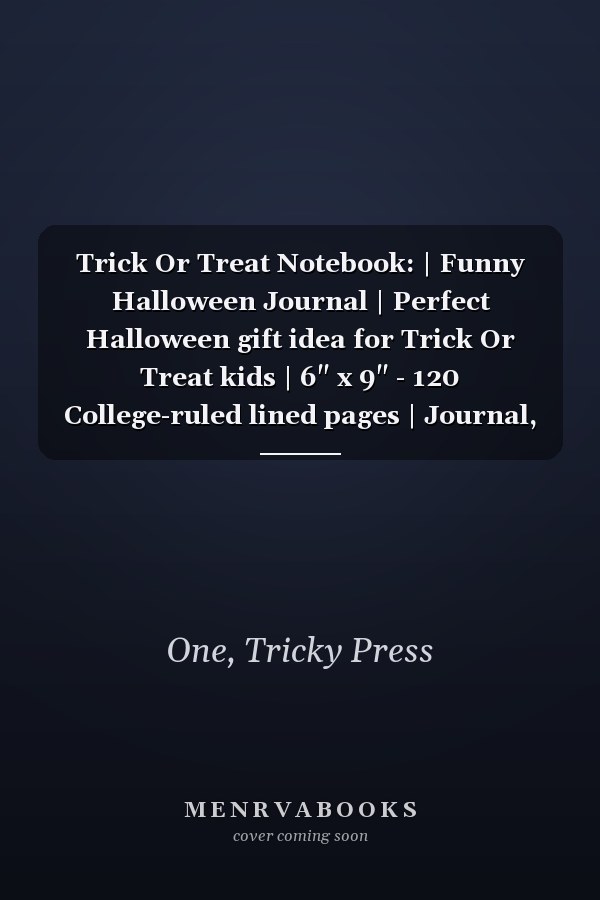 Trick Or Treat Notebook: | Funny Halloween Journal | Perfect Halloween gift idea for Trick Or Treat kids | 6" x 9" - 120 College-ruled lined pages | Journal, Notes, Diary and College Composition