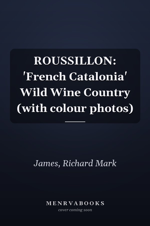 ROUSSILLON: 'French Catalonia' Wild Wine Country (with colour photos)