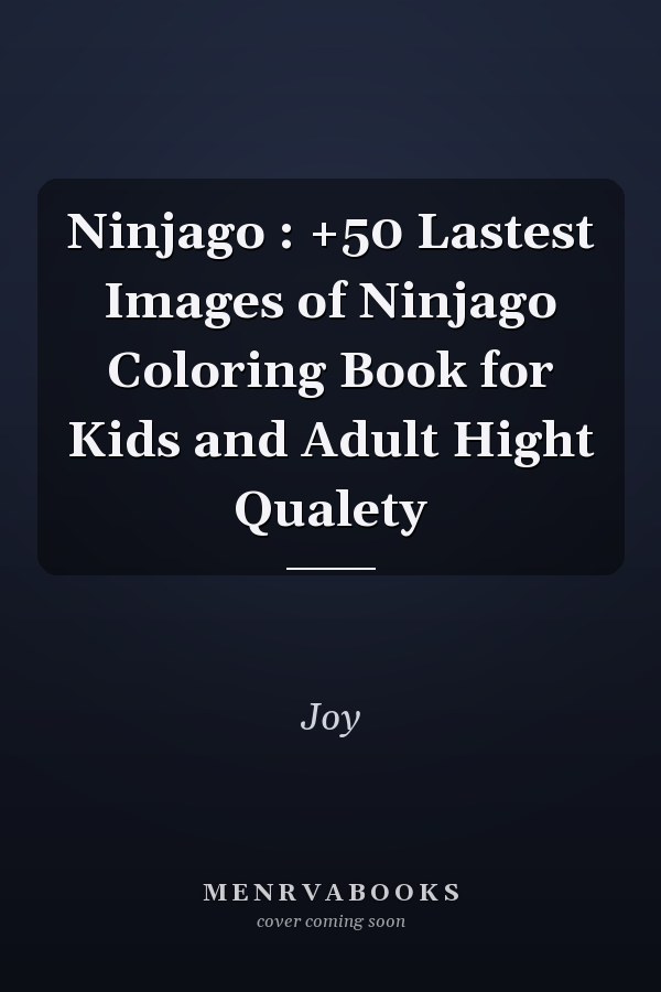 Ninjago : +50 Lastest Images of Ninjago Coloring Book for Kids and Adult Hight Qualety