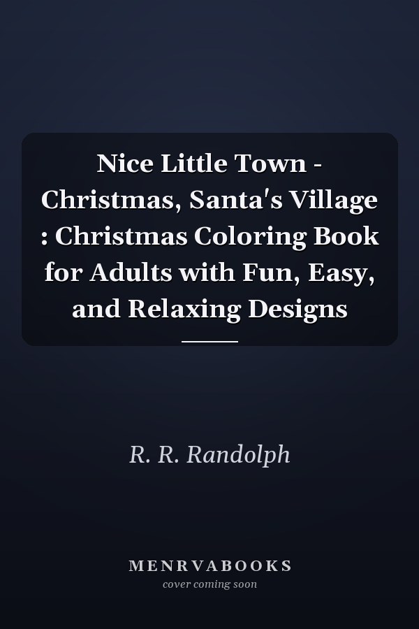 Nice Little Town - Christmas, Santa's Village: Christmas Coloring Book for Adults with Fun, Easy, and Relaxing Designs