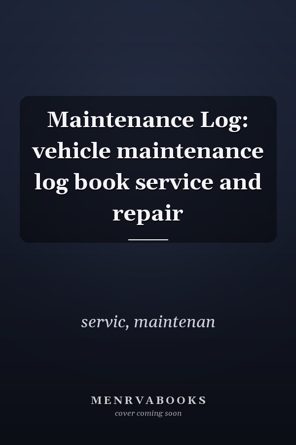Maintenance Log: vehicle maintenance log book service and repair
