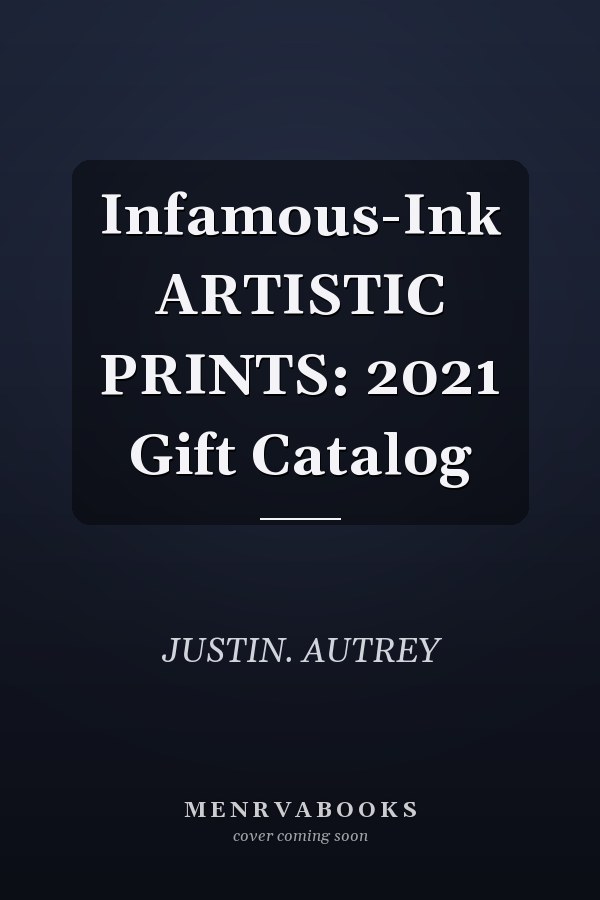 Infamous-Ink ARTISTIC PRINTS: 2021 Gift Catalog