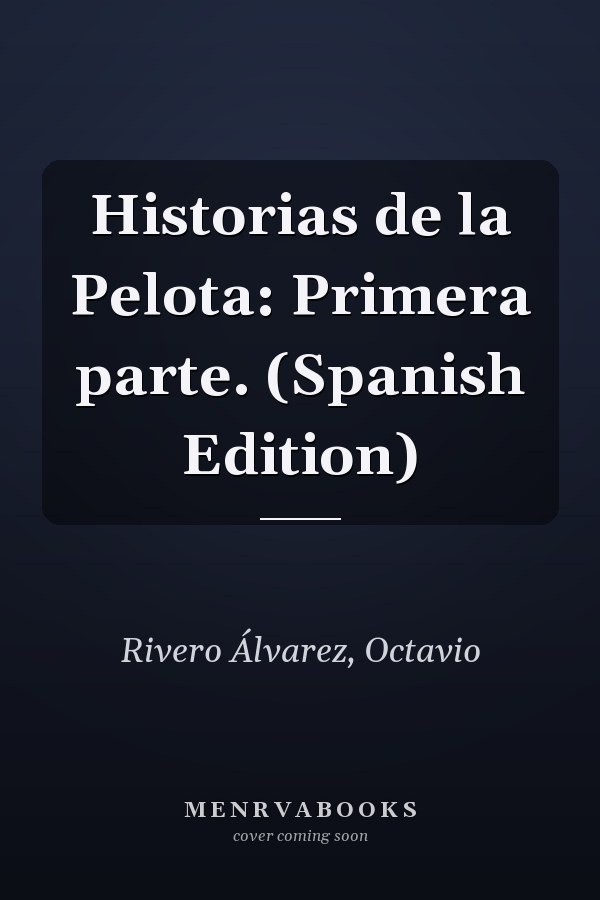 Historias de la Pelota: Primera parte. (Spanish Edition)