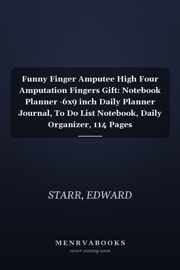Funny Finger Amputee High Four Amputation Fingers Gift: Notebook Planner -6x9 inch Daily Planner Journal, To Do List Notebook, Daily Organizer, 114 Pages