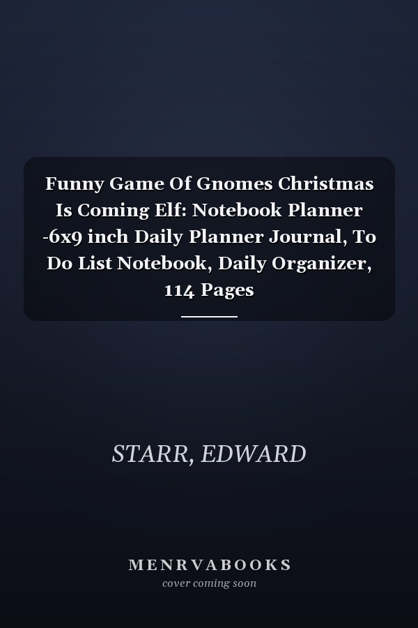 Funny Game Of Gnomes Christmas Is Coming Elf: Notebook Planner -6x9 inch Daily Planner Journal, To Do List Notebook, Daily Organizer, 114 Pages
