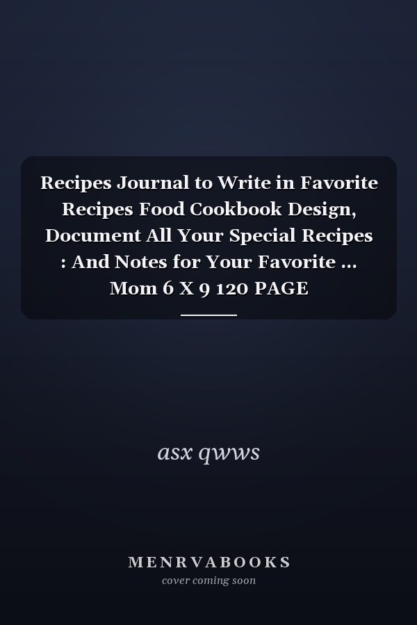 Recipes Journal to Write in Favorite Recipes Food Cookbook Design, Document All Your Special Recipes : And Notes for Your Favorite ... Mom 6 X 9 120 PAGE