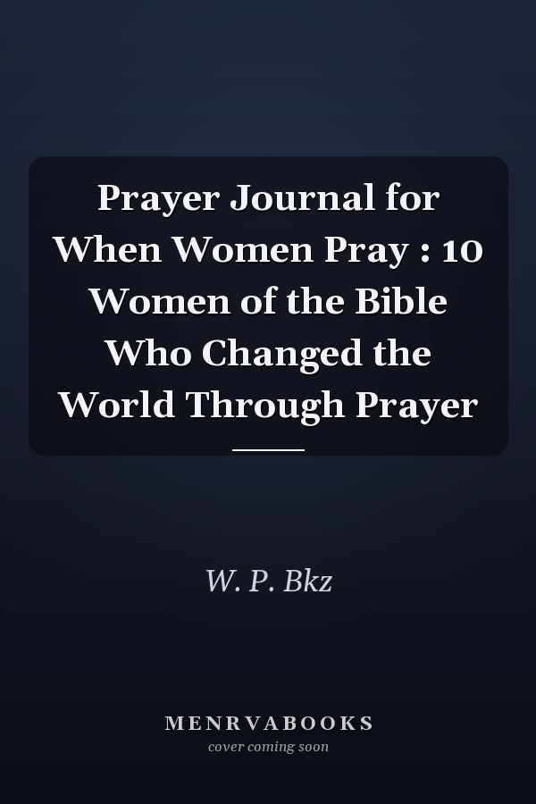 Prayer Journal for When Women Pray : 10 Women of the Bible Who Changed the World Through Prayer