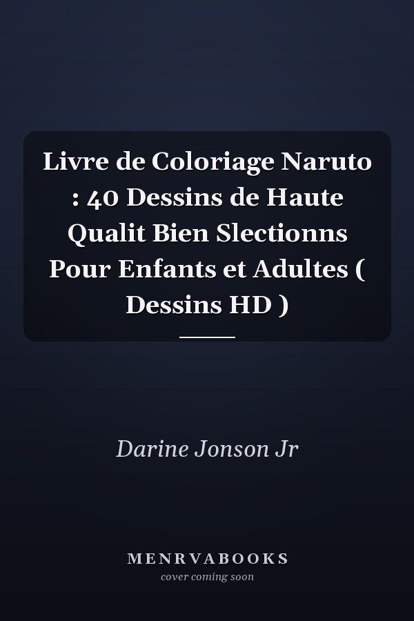 Livre de Coloriage Naruto : 40 Dessins de Haute Qualit Bien Slectionns Pour Enfants et Adultes ( Dessins HD )