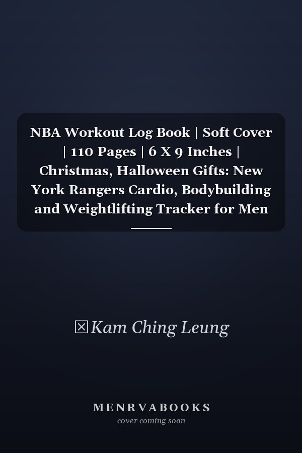 NBA Workout Log Book | Soft Cover | 110 Pages | 6 X 9 Inches | Christmas, Halloween Gifts: New York Rangers Cardio, Bodybuilding and Weightlifting Tracker for Men and Women