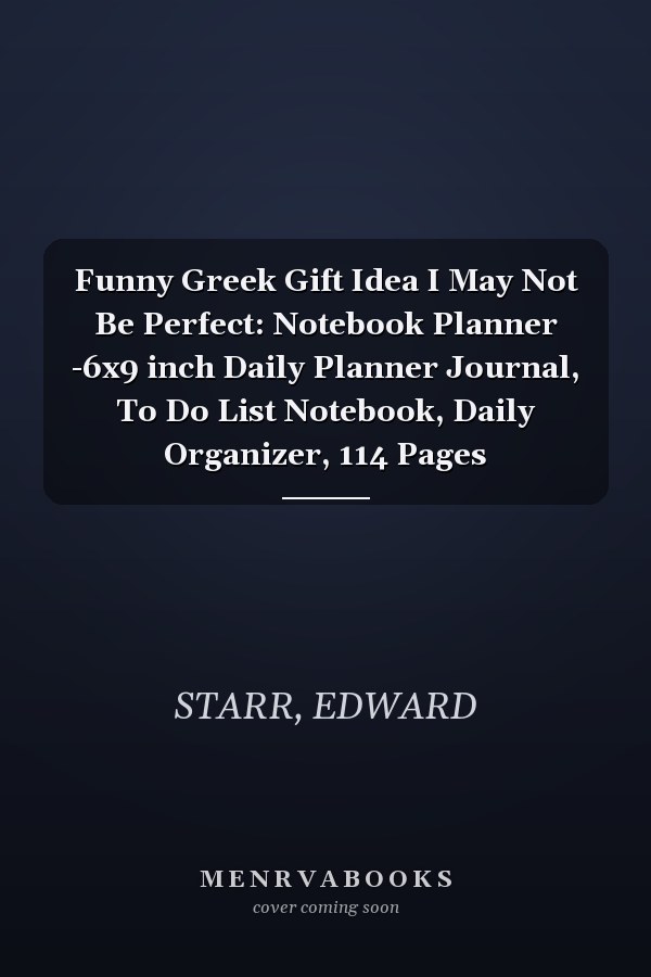 Funny Greek Gift Idea I May Not Be Perfect: Notebook Planner -6x9 inch Daily Planner Journal, To Do List Notebook, Daily Organizer, 114 Pages