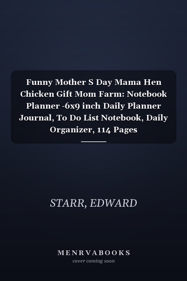 Funny Mother S Day Mama Hen Chicken Gift Mom Farm: Notebook Planner -6x9 inch Daily Planner Journal, To Do List Notebook, Daily Organizer, 114 Pages