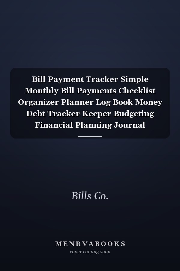 Bill Payment Tracker Simple Monthly Bill Payments Checklist Organizer Planner Log Book Money Debt Tracker Keeper Budgeting Financial Planning Journal Notebook (Bill Planner)