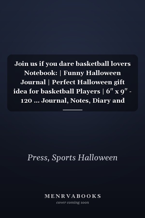 Join us if you dare basketball lovers Notebook: | Funny Halloween Journal | Perfect Halloween gift idea for basketball Players | 6" x 9" - 120 ... Journal, Notes, Diary and College Composition