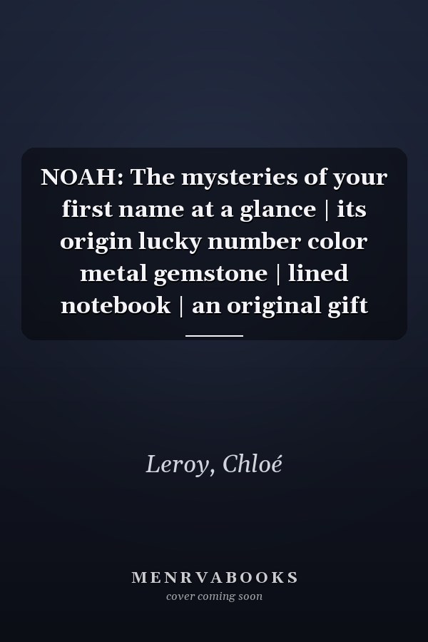 NOAH: The mysteries of your first name at a glance | its origin lucky number color metal gemstone | lined notebook | an original gift