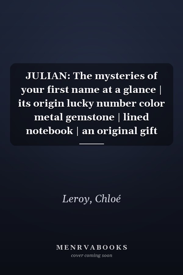 JULIAN: The mysteries of your first name at a glance | its origin lucky number color metal gemstone | lined notebook | an original gift