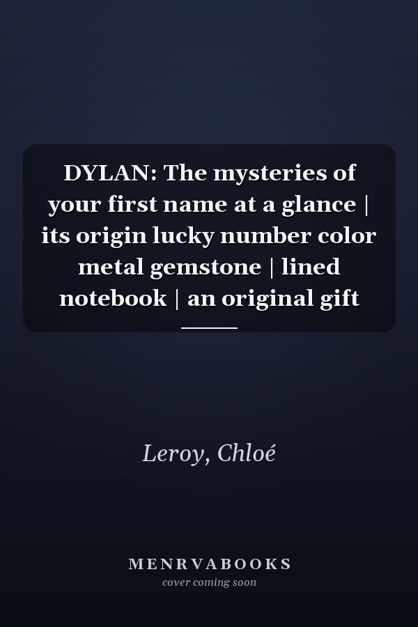 DYLAN: The mysteries of your first name at a glance | its origin lucky number color metal gemstone | lined notebook | an original gift