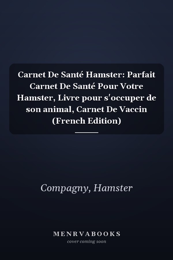 Carnet De Santé Hamster: Parfait Carnet De Santé Pour Votre Hamster, Livre pour s'occuper de son animal, Carnet De Vaccin (French Edition)