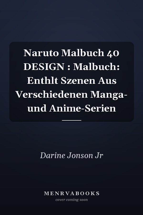 Naruto Malbuch 40 DESIGN : Malbuch: Enthlt Szenen Aus Verschiedenen Manga- und Anime-Serien